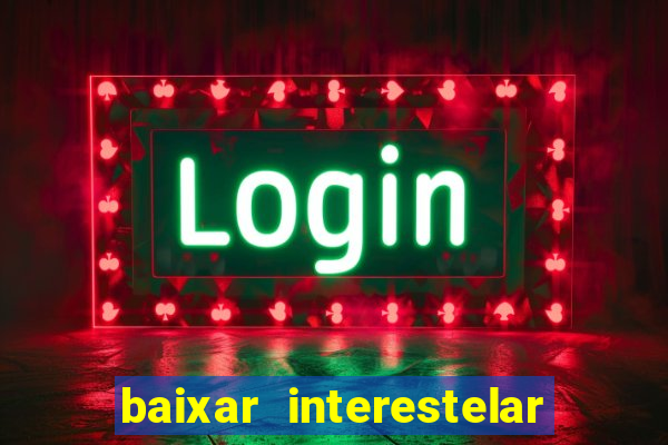 baixar interestelar dublado google drive